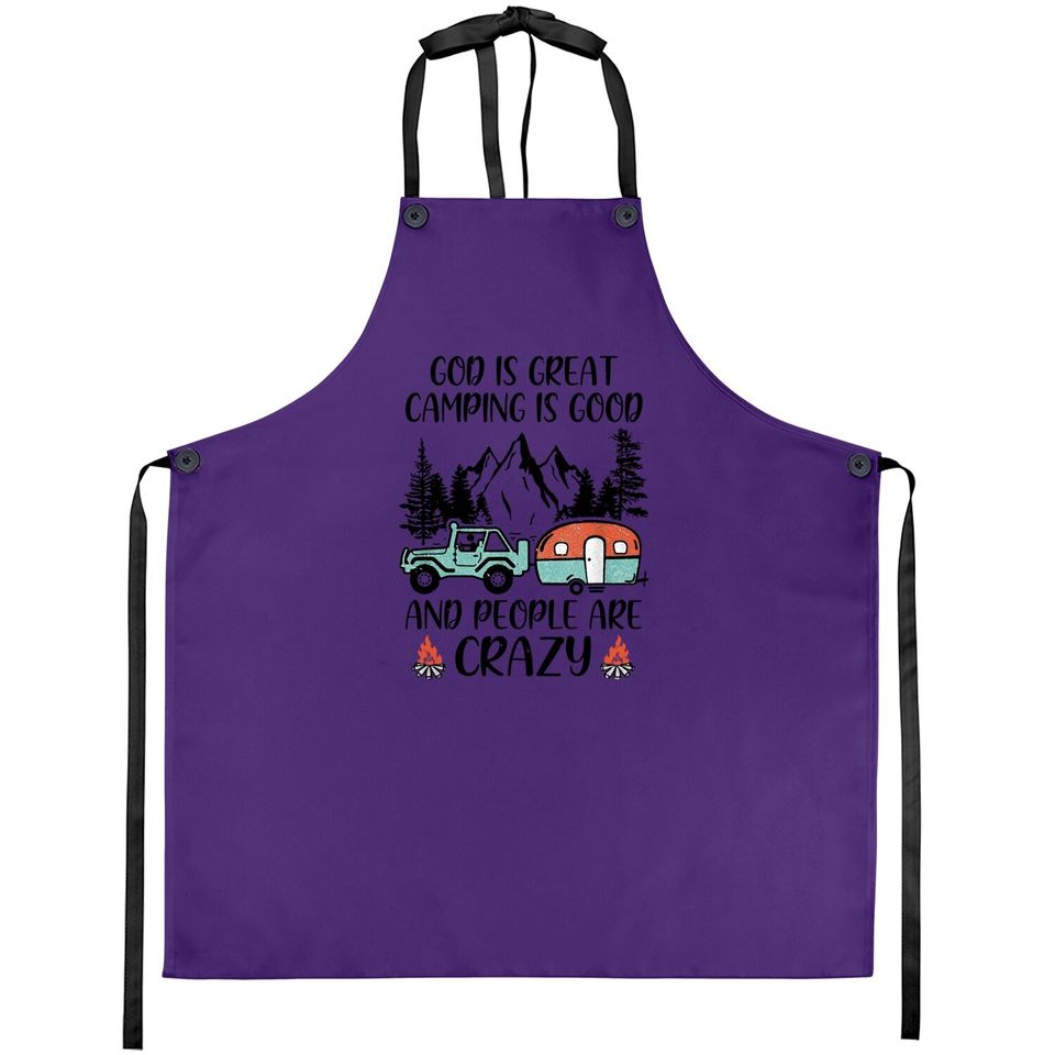 God Is Great Camping Is Good And People Are Crazy Classic Apron