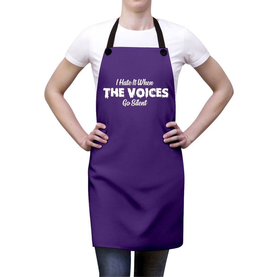 I Hate It When The Voices Go Silent Apron