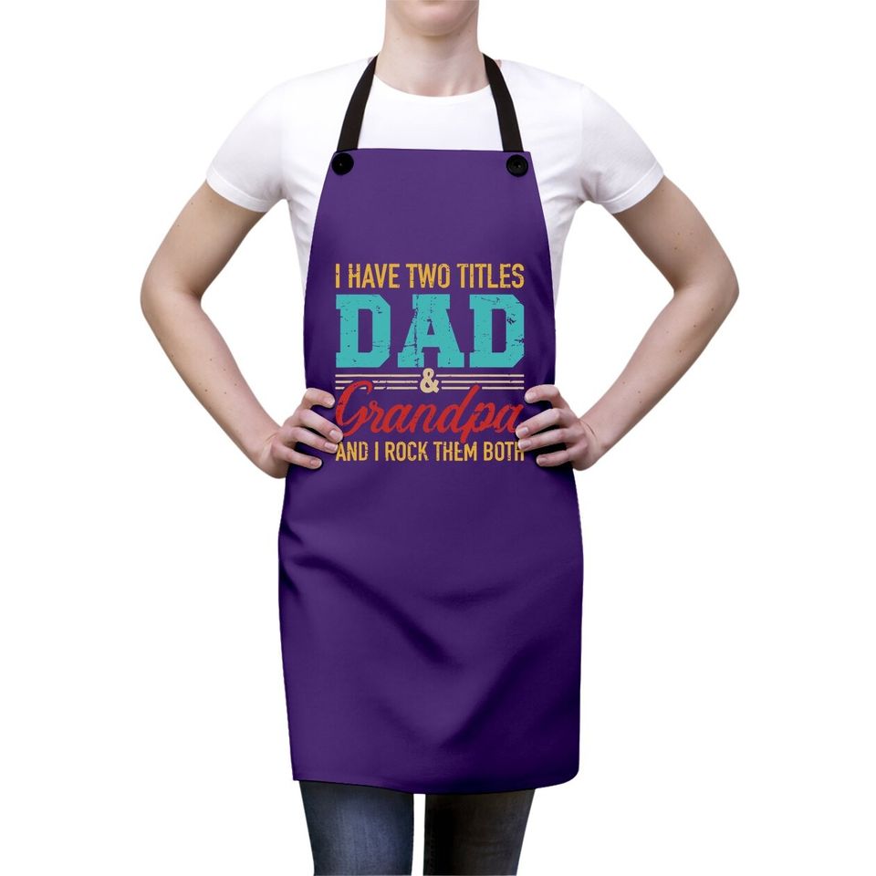I Have Two Titles Dad And Grandpa And I Rock Them Both Apron