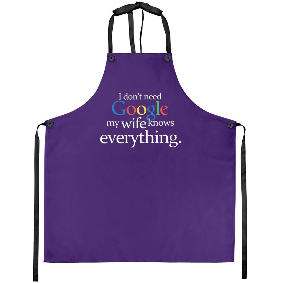 I Don't Need Google My Wife Knows Everything Funny Apron Husband Dad Groom Fiance Tops Apron For Men