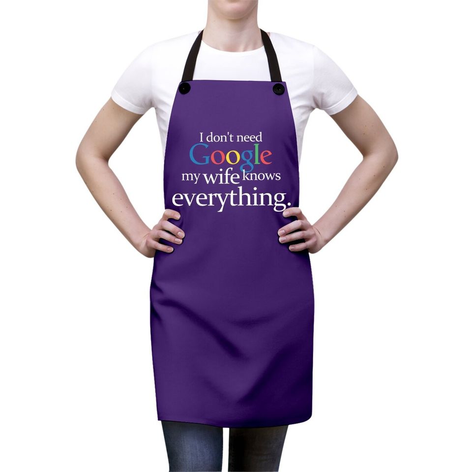 I Don't Need Google My Wife Knows Everything Funny Apron Husband Dad Groom Fiance Tops Apron For Men