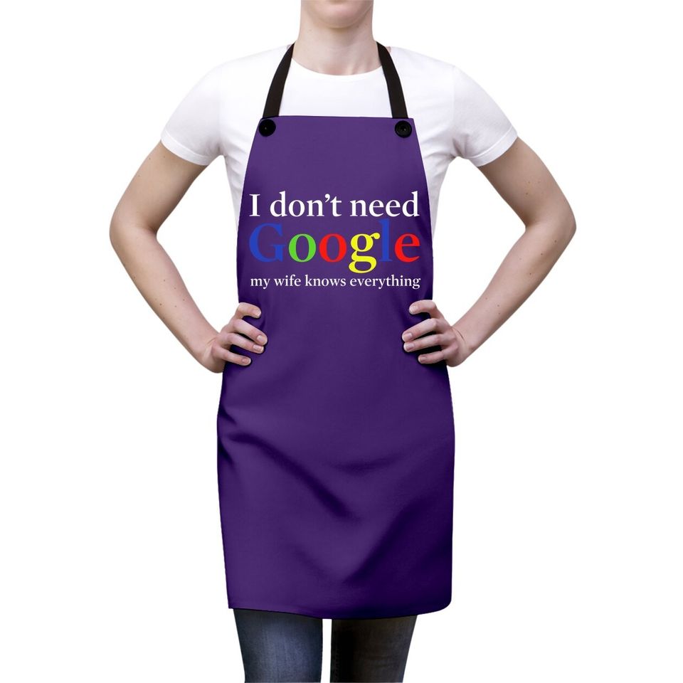 I Don't Need Google My Wife Knows Everything Apron