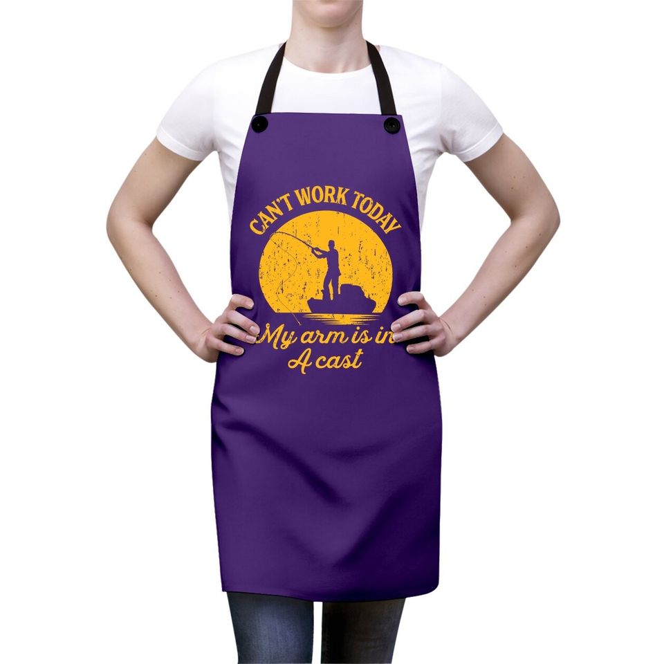 Can't Work Today My Arm Is In A Cast Apron Funny Fishing Fathers Day Apron