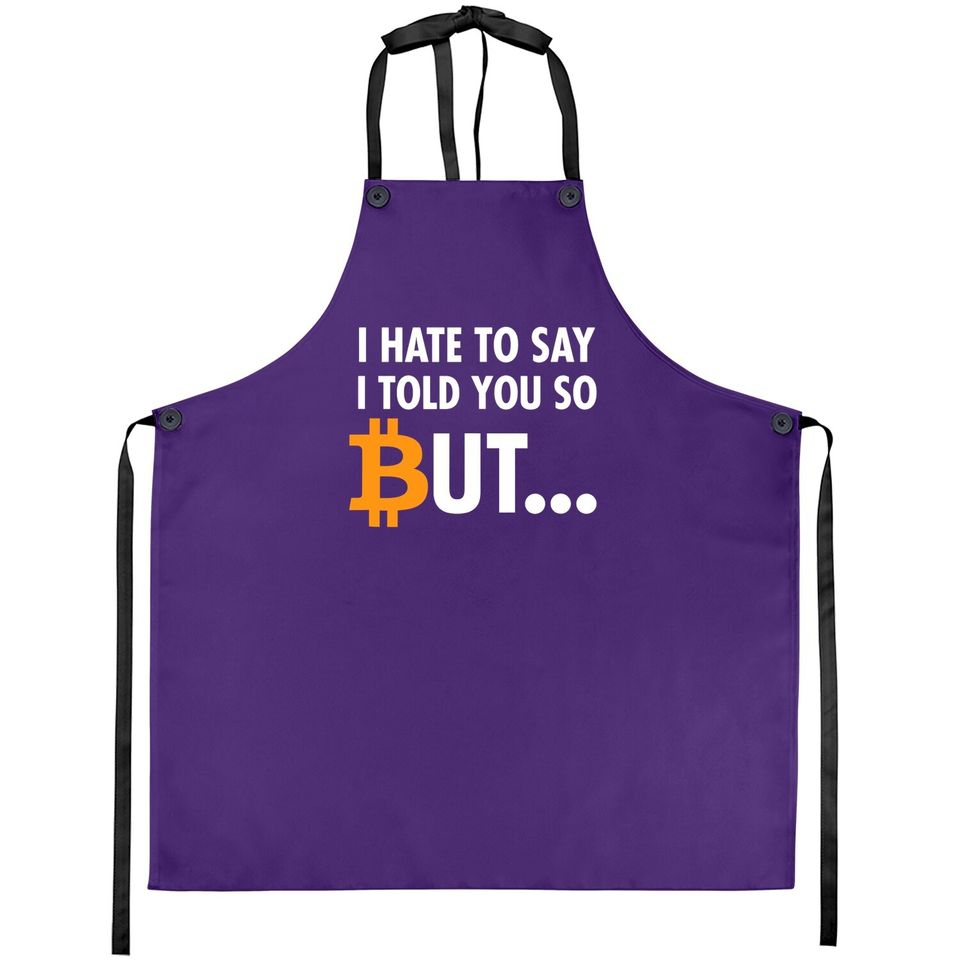 I Hate To Say I Told You So - Bitcoin Btc Crypto Apron