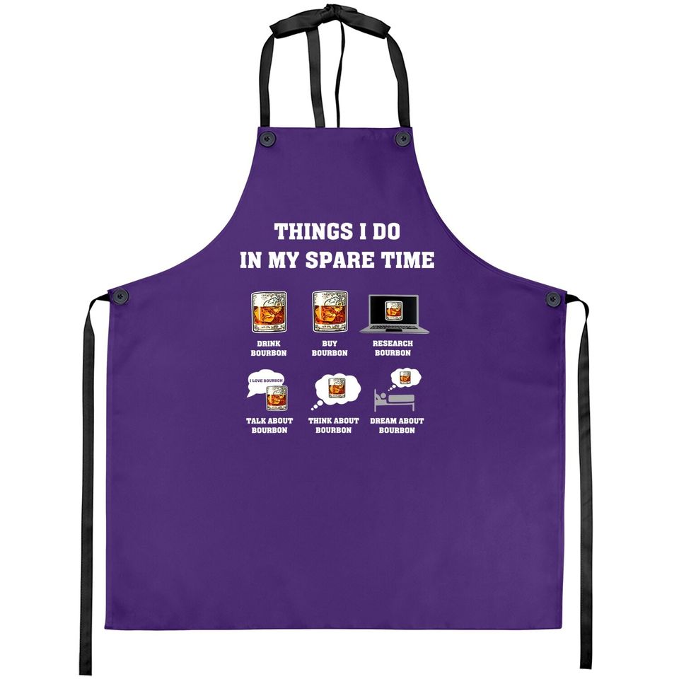 Things I Do In My Spare Time Drink Bourbon Whiskey Gifts Apron