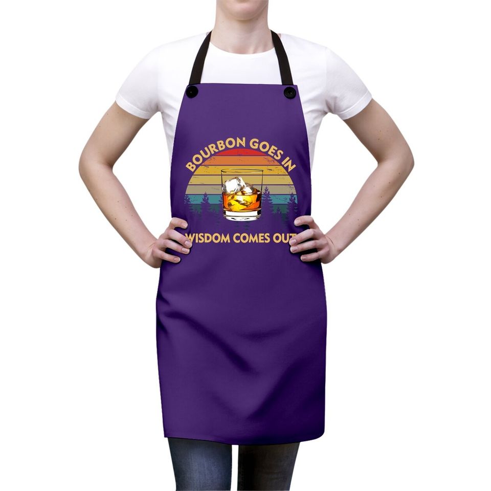Bourbon Goes In Wisdom Comes Out Funny Drinking Gift Apron