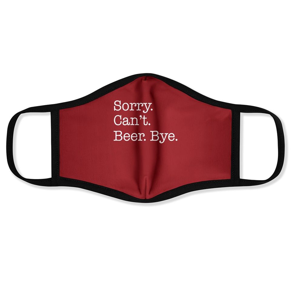 Sorry Can't Beer Bye Funny Face Mask
