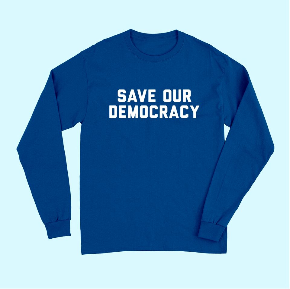Save Our Democracy Long Sleeves