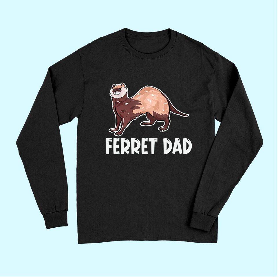 Ferret Dad Owner Lover Gift Ferrets Weasel Love Gifts Long Sleeves