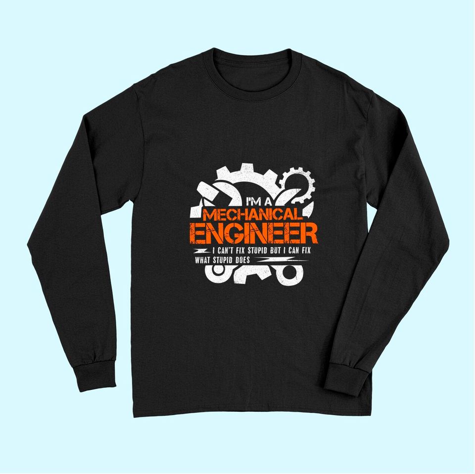 Funny Mechanical Engineer I Can't Fix Stupid Long Sleeves