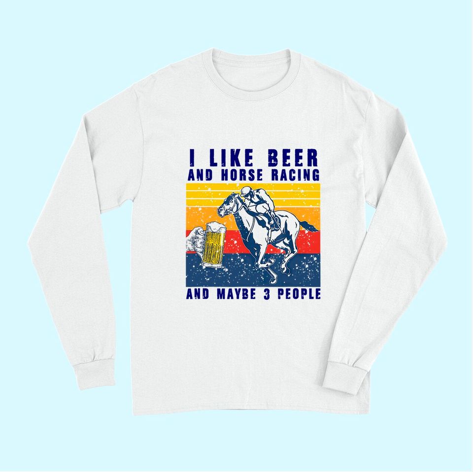 I like beer and horse racing and maybe 3 people Vintage Long Sleeves