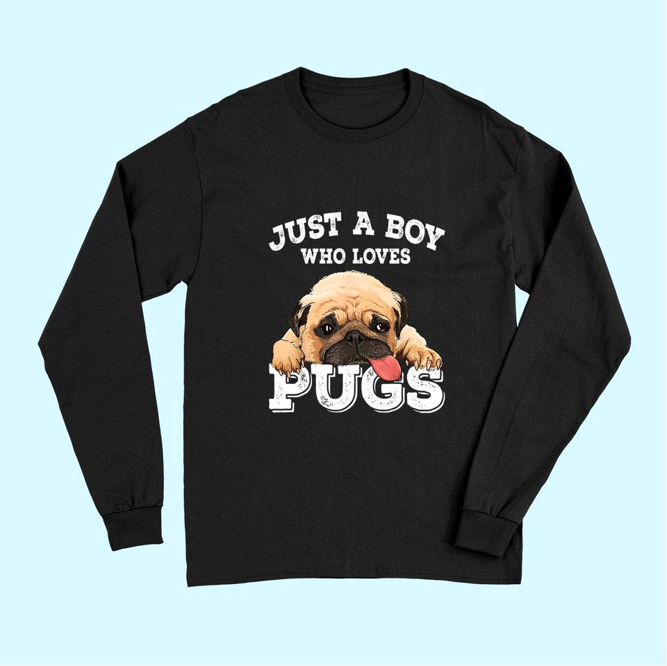 Just a Boy who loves Pugs Pug Lover Gift for Boys Long Sleeves