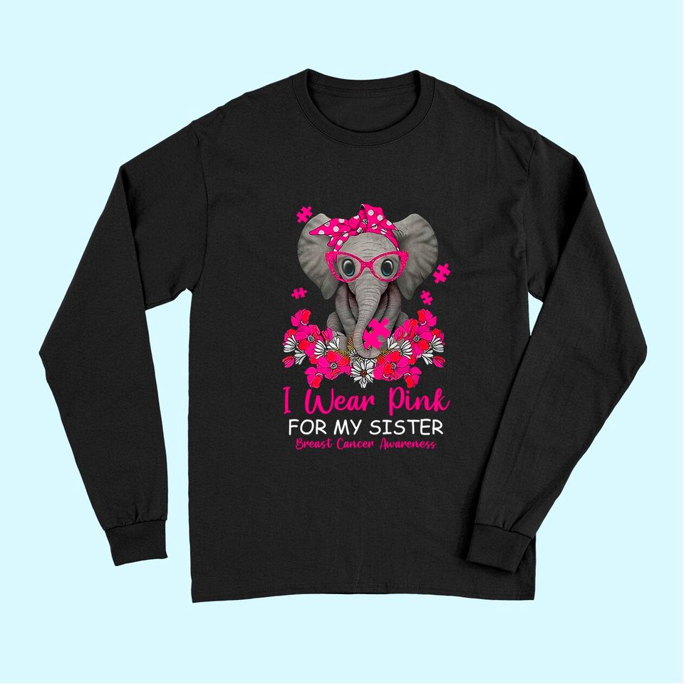 I Wear Pink For My Sister Elephant Breast Cancer Awareness Long Sleeves