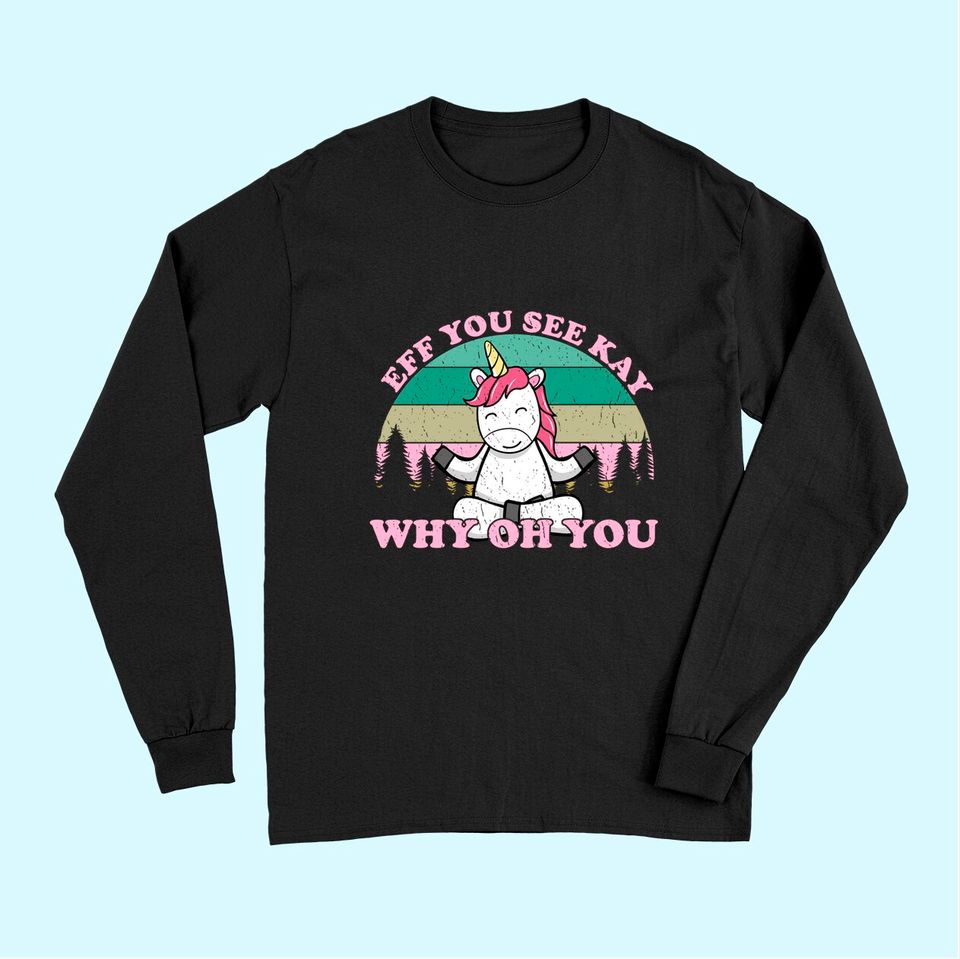 Eff You See Kay Why Oh You Vintage Unicorn Yoga Funny Long Sleeves