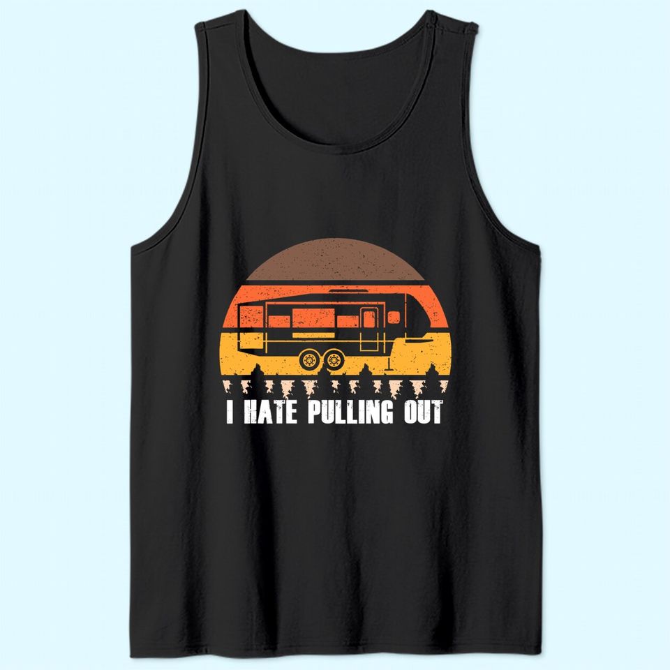I Hate Pulling Out Vintage Tank Top Sunset Van RV Trailer