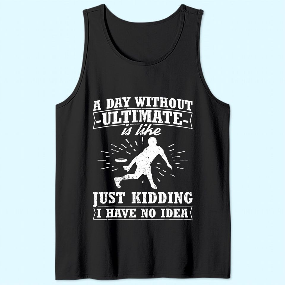 Frisbee Design Day Without Ultimate Frisbee Tank Top