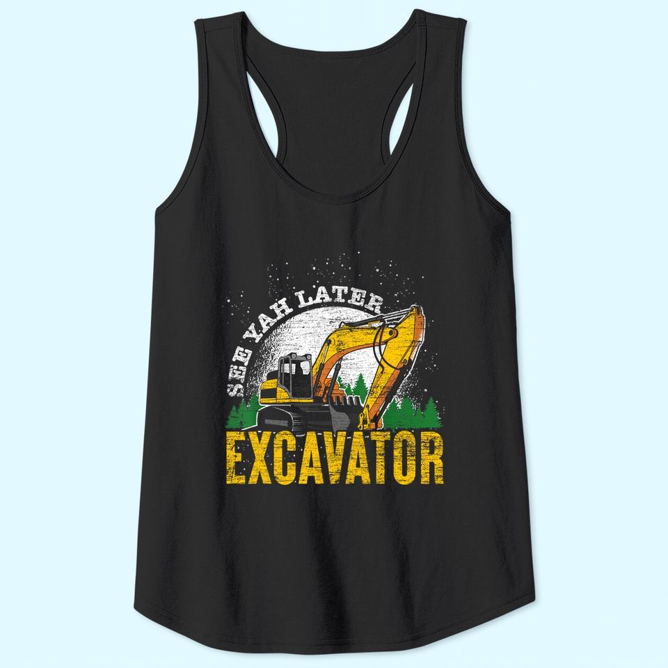 Driver Gift Toddler See Ya Later Excavator Tank Top