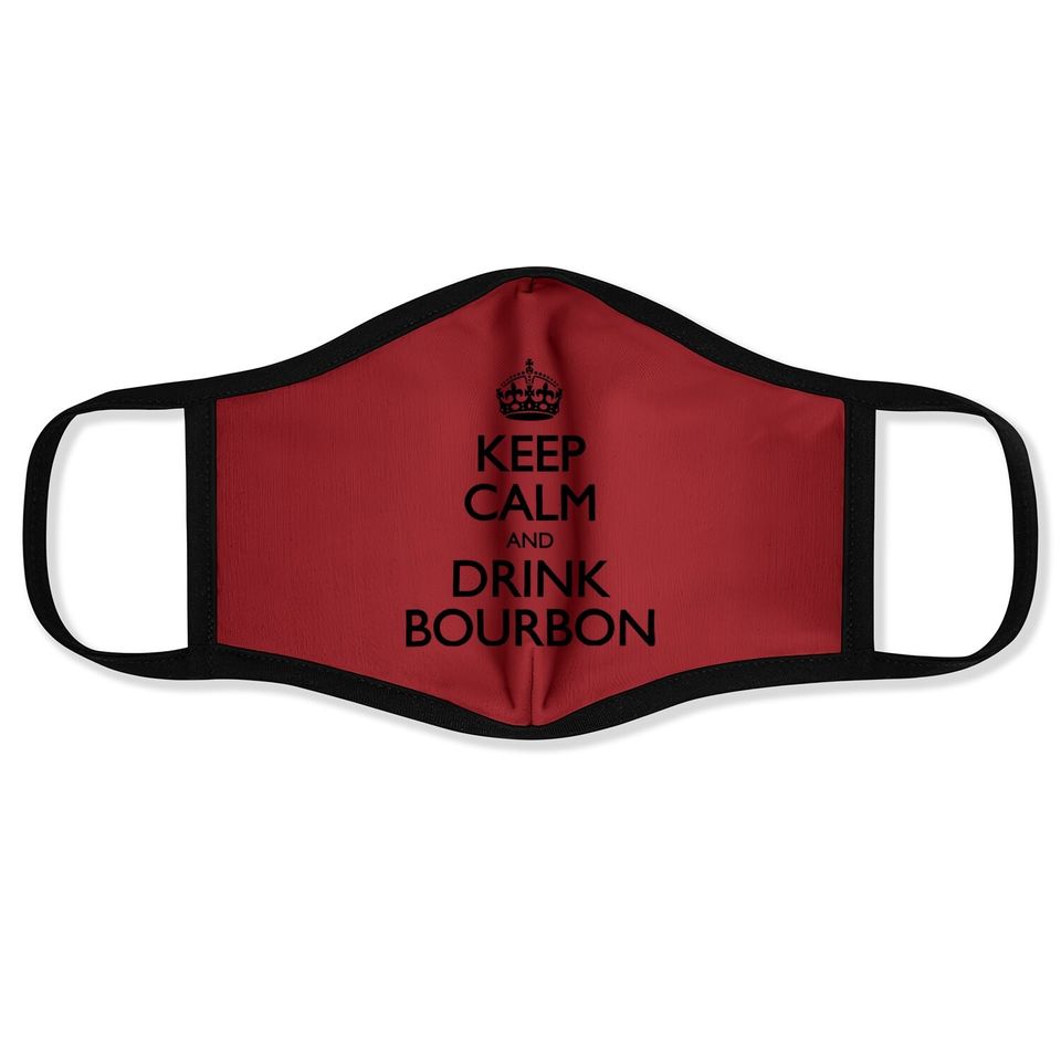 Keep Calm And Drink Bourbon Face Mask