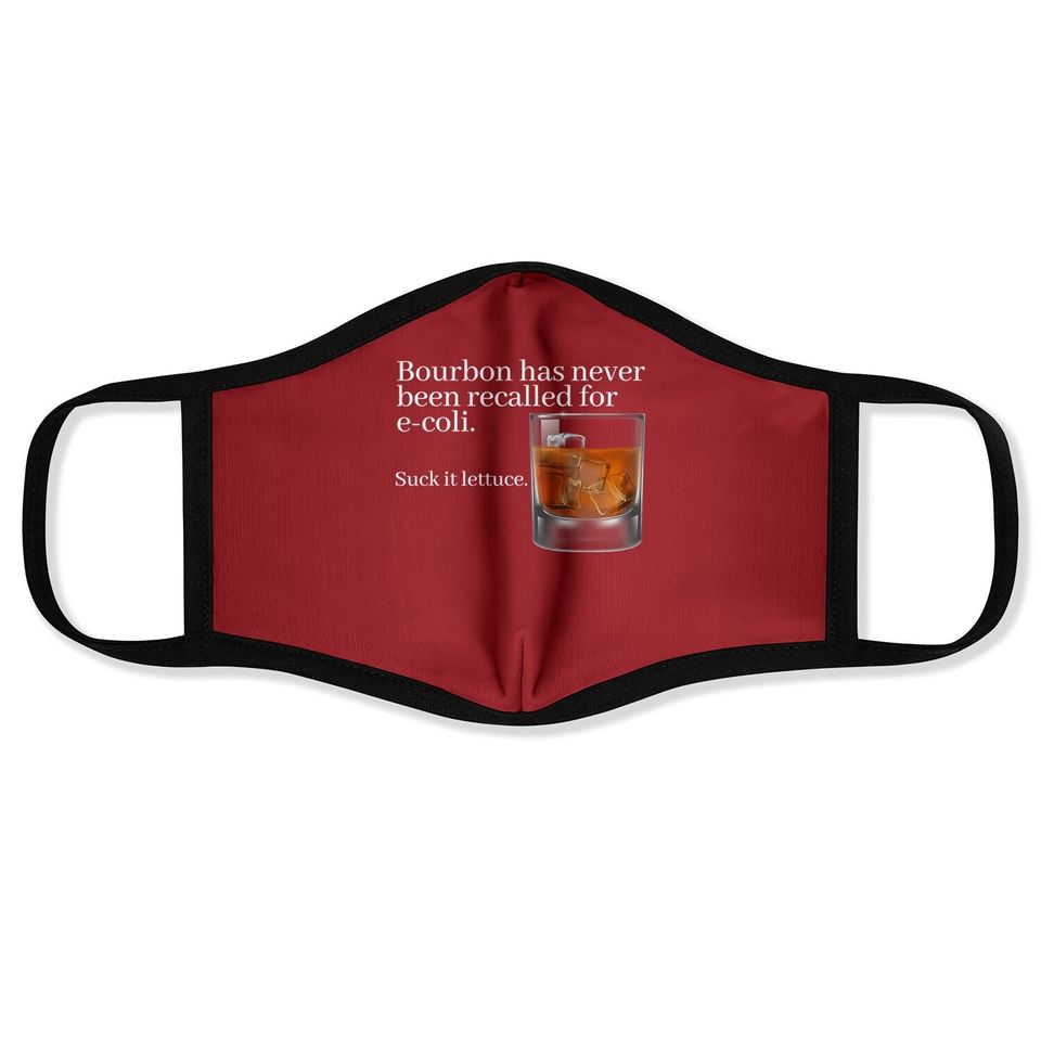 Bourbon Has Never Been Recalled For E-coli - Funny Whiskey Face Mask