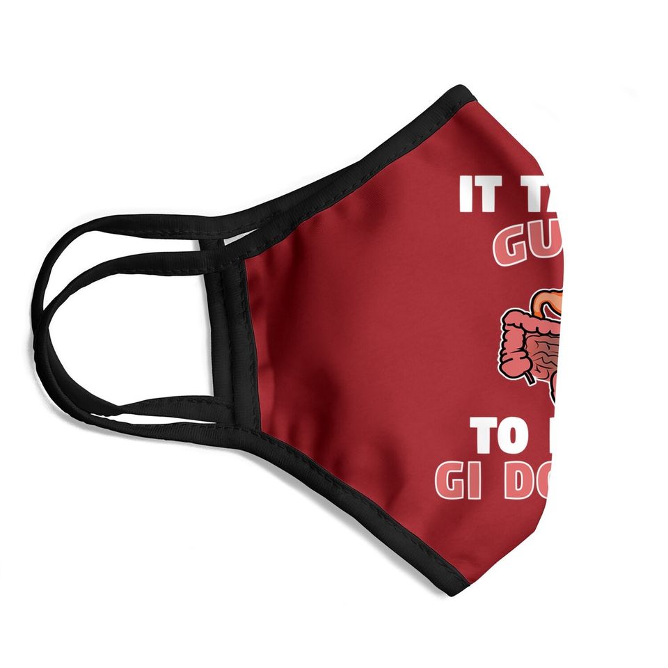 Funny Gastroenterologist It Takes Guts To Be Gi Doctor Gift Face Mask