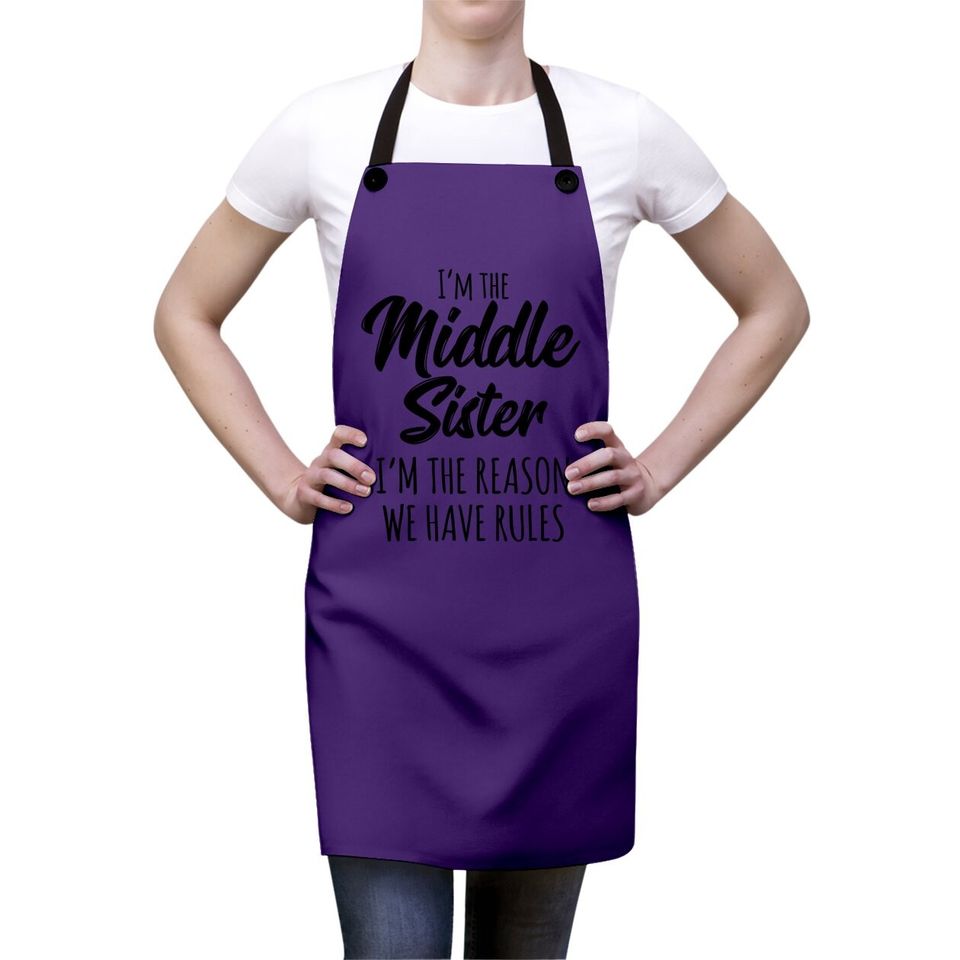 Middle Sister Apron Funny I Am Reason We Have Rules Sibling Apron