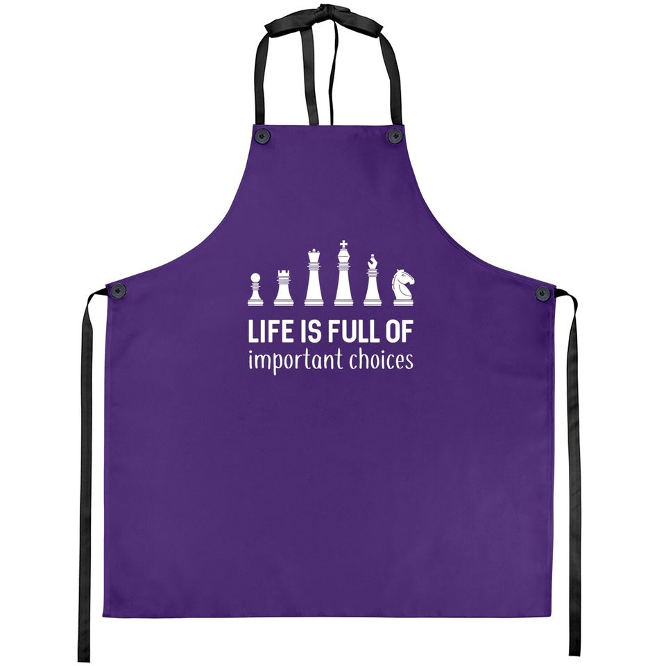 Life Is Full Of Important Choices Chess Lover Apron