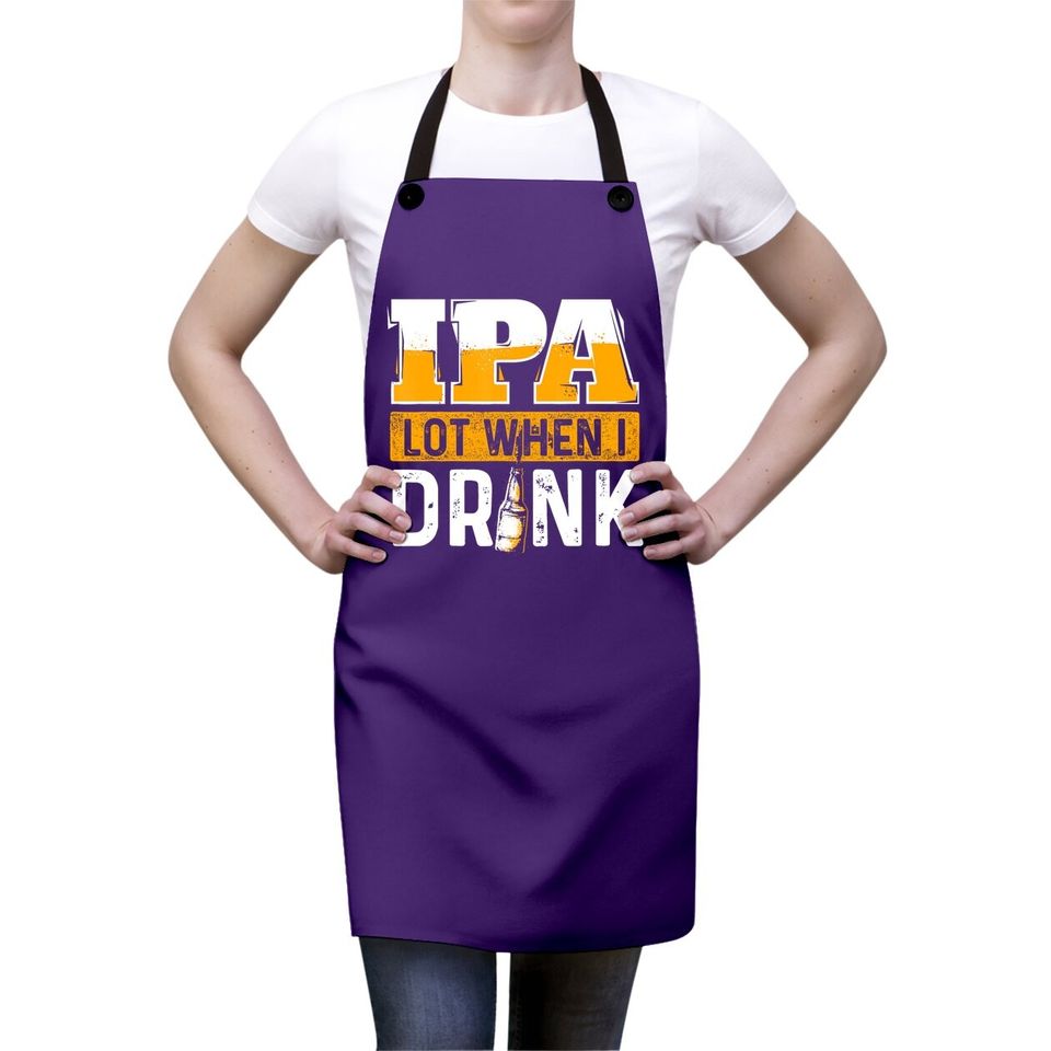 Ipa Lot When I Drink Beer Lover Apron