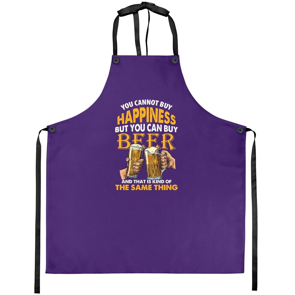 You Can't Buy Happiness But You Can Buy The Kind Of Same Thing Drinking Beer Apron