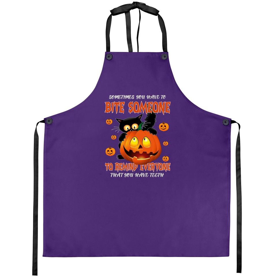 Sometimes You Have To Bite Someone To Remind Everyone That You Have Apronth Apron