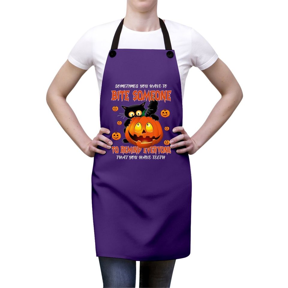 Sometimes You Have To Bite Someone To Remind Everyone That You Have Apronth Apron