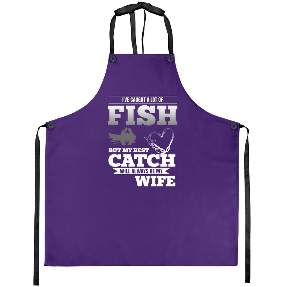 My Best Catch Will Always Be My Wife Fishing Apron