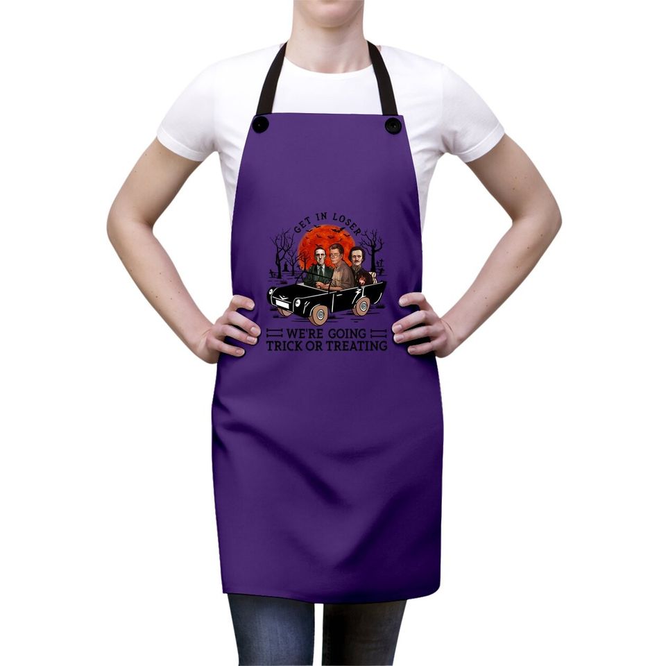 Get In Loser We're Going Trick Or Treating Apron