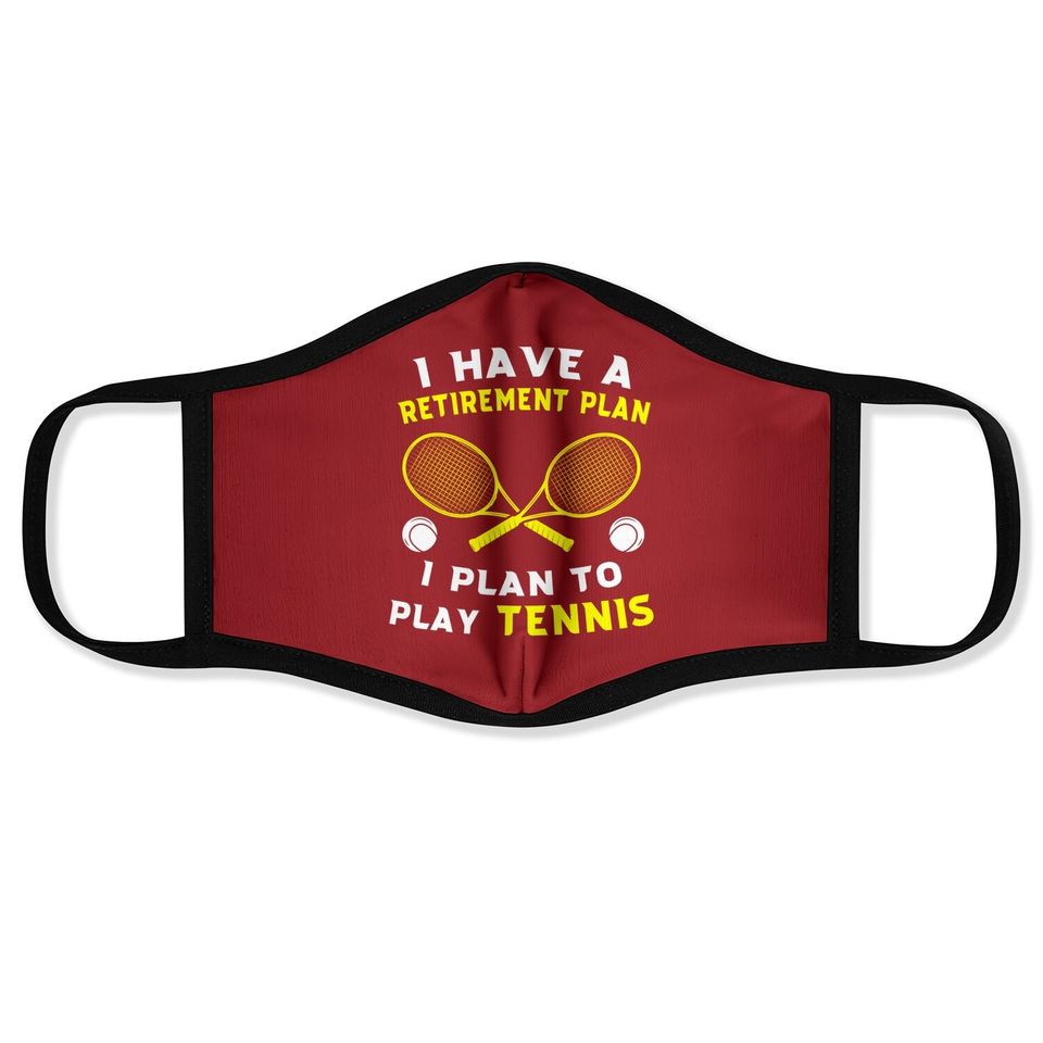 I Have A Retirement Plan I Plan To Play Tennis Grandpa Face Mask