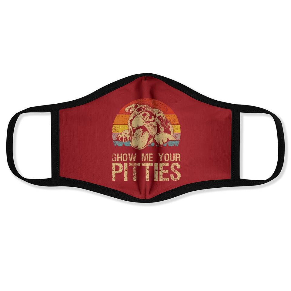 Show Me Your Pitties Funny Pitbull Dog Lovers Retro Vintage Face Mask