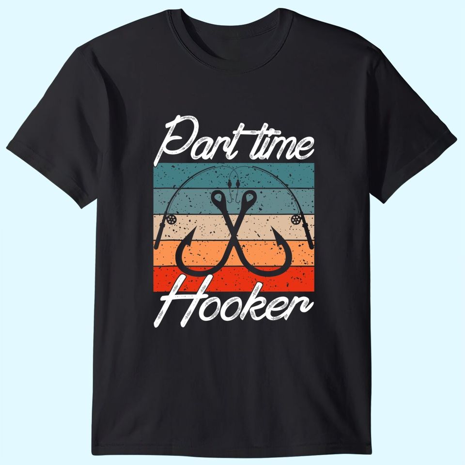Retro Fishing Hooks Part Time Hooker Shirt Funny Fishing T-Shirts