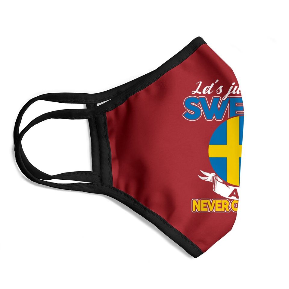 Let's Just Go To Sweden And Never Come Back Swedish Gift Face Mask