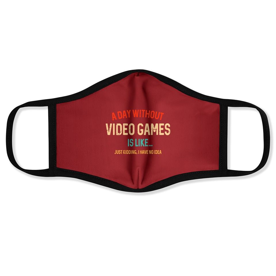 A Day Without Video Games Is Like, Gamer Gifts, Gaming Face Mask