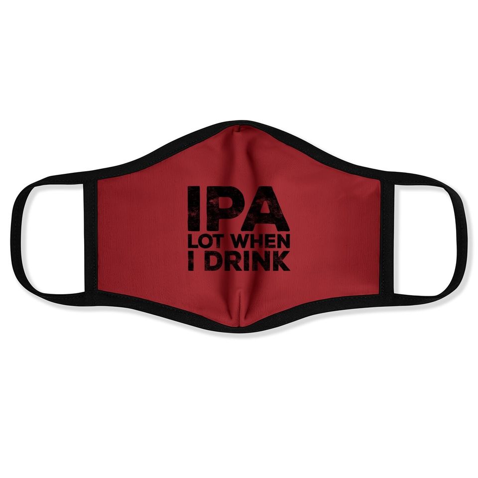 Ipa Lot When I Drink Beer Lover Face Mask