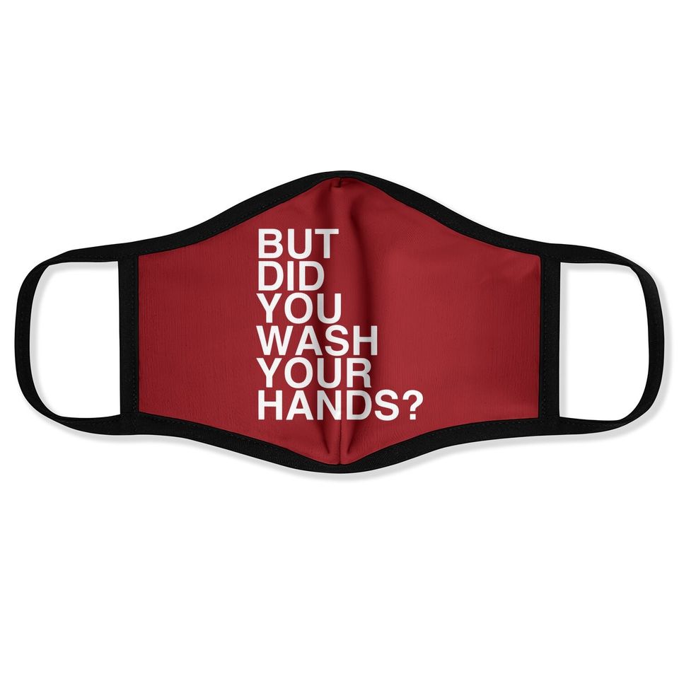 But Did You Wash Your Hands? Hand Washing Hygiene Gift Face Mask