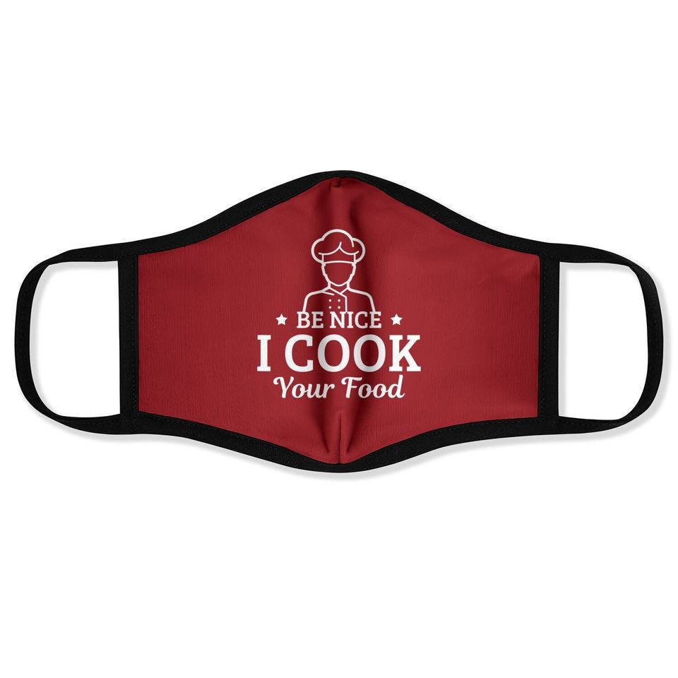 Be Nice I Cook Your Food - Culinary Restaurant Gift Face Mask