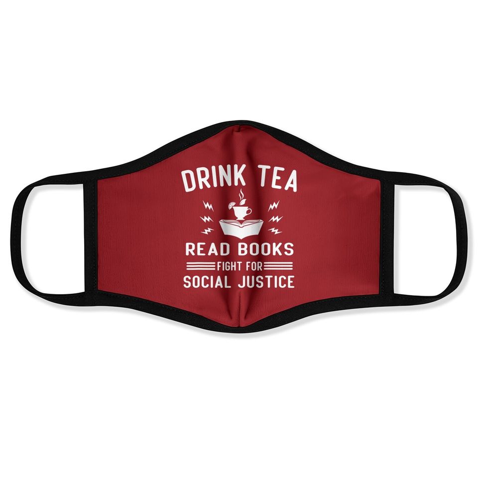 Drink Tea Read Books Fight For Social Justice Face Mask