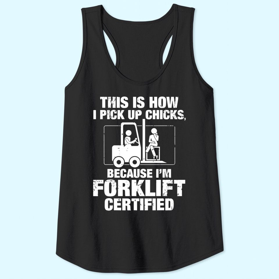 This is How I Pick Up Chicks, because I'm Forklift Certified Tank Top