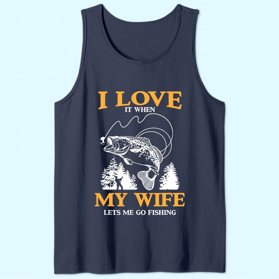 Mens Funny I Love It When My Wife Lets Me Go Fishing Tank Top