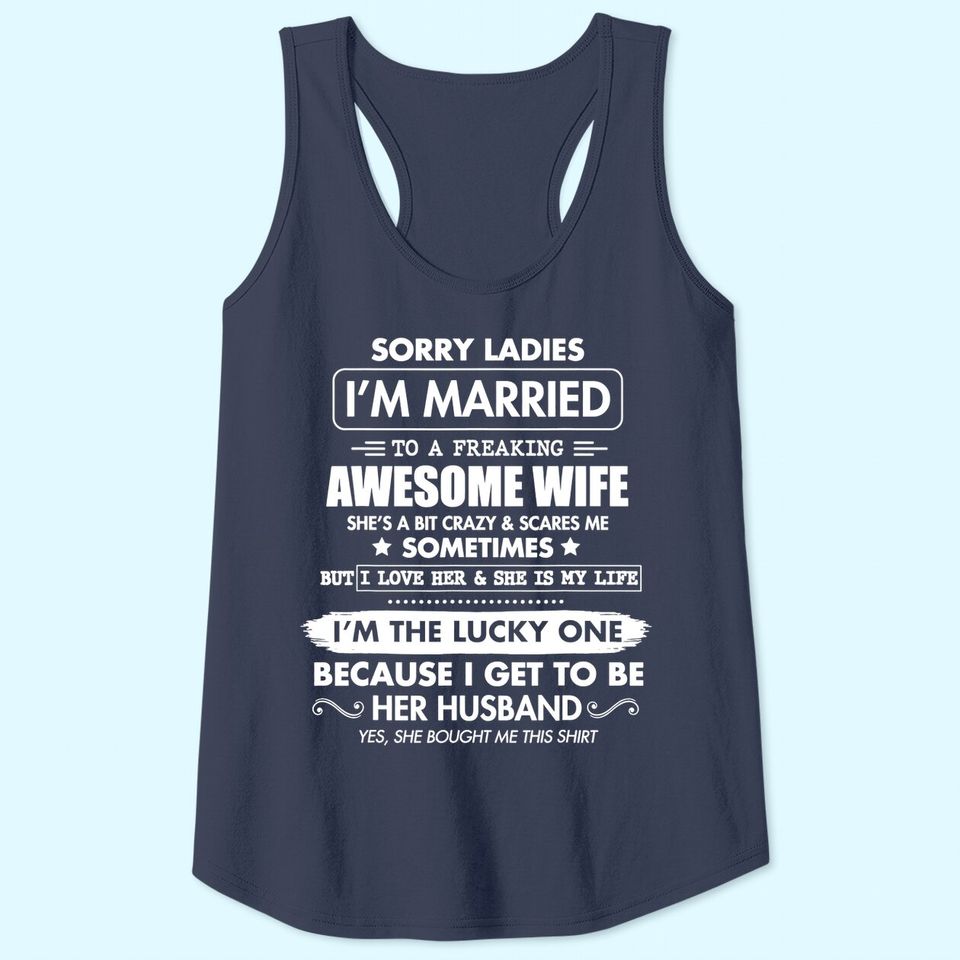 Sorry Ladies I'm Married To A Freaking Awesome Wife TTank Top Tank Top
