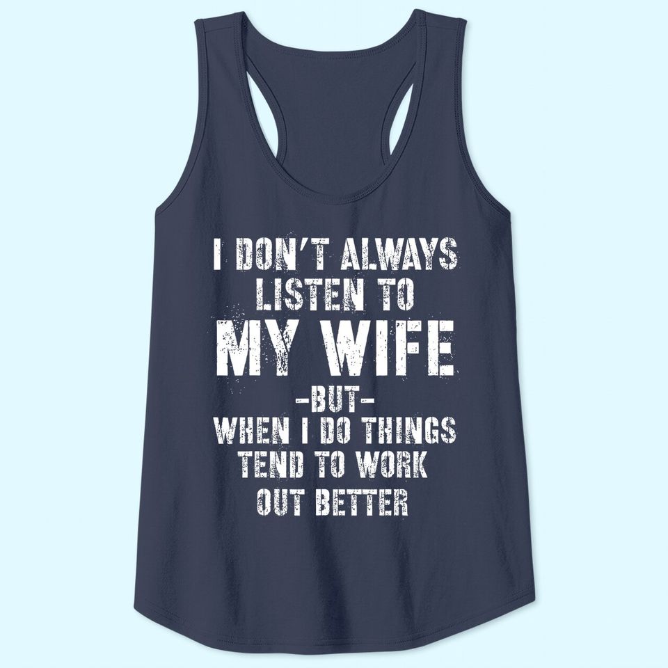 I don't always listen to my Wife but when I do Funny Husband Tank Top