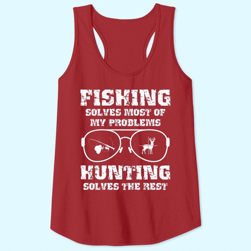 Fishing solves most of my problems Hunting solves the rest Premium Tank Top