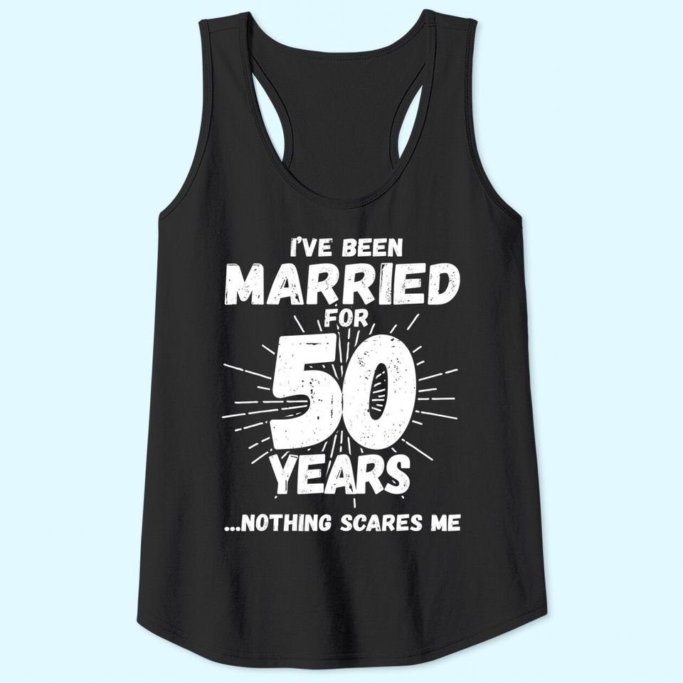 Couples Married 50 Years - Funny 50th Wedding Anniversary Tank Top
