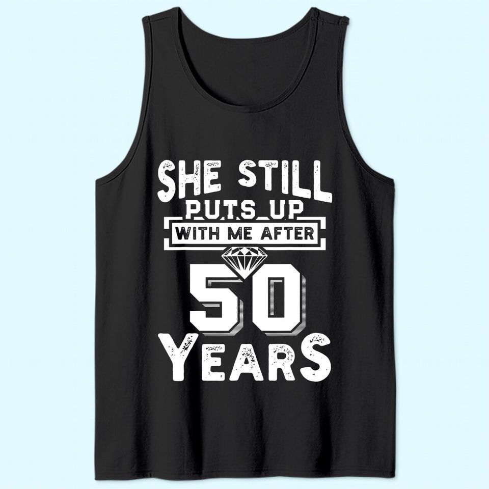 She Still Puts Up With Me After 50 Years Wedding Anniversary Tank Top