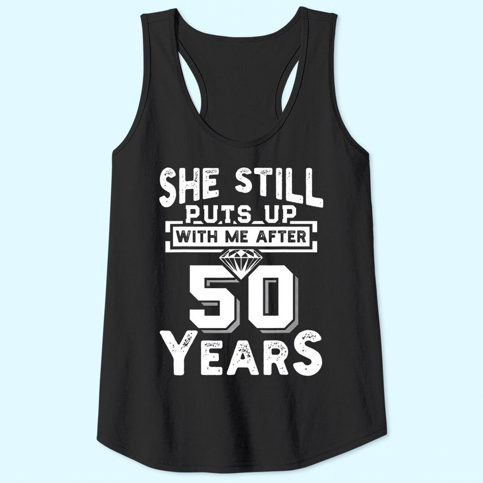 She Still Puts Up With Me After 50 Years Wedding Anniversary Tank Top