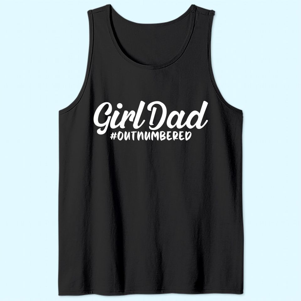 Girl Dad Fathers Day TTank Top Awesome Girl Dad Outnumbered Tank Top